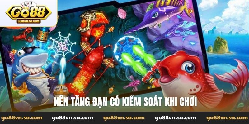 Nên tăng đạn có kiểm soát khi chơi